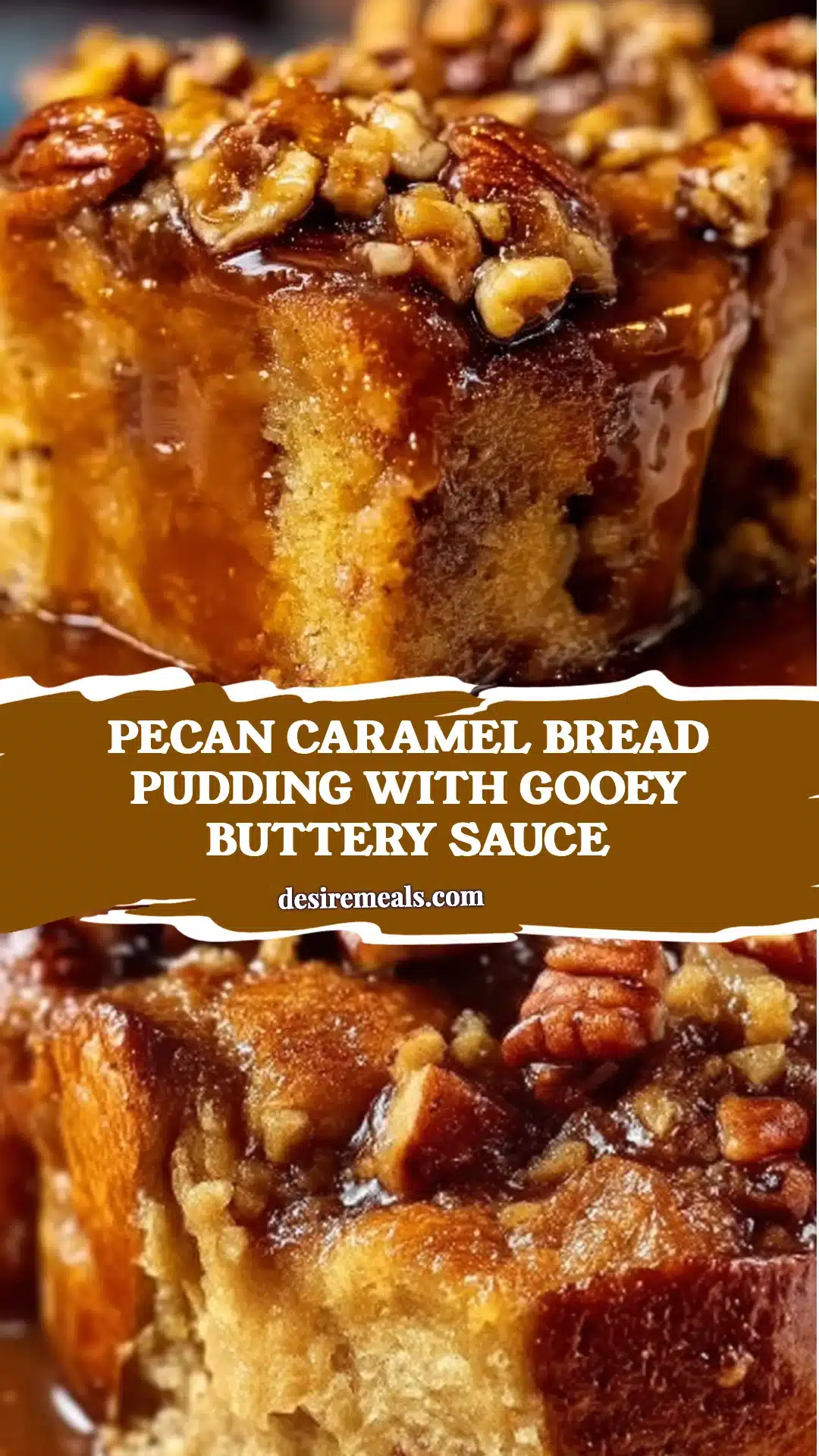 Pecan Caramel Bread Pudding with Gooey Buttery Sauce